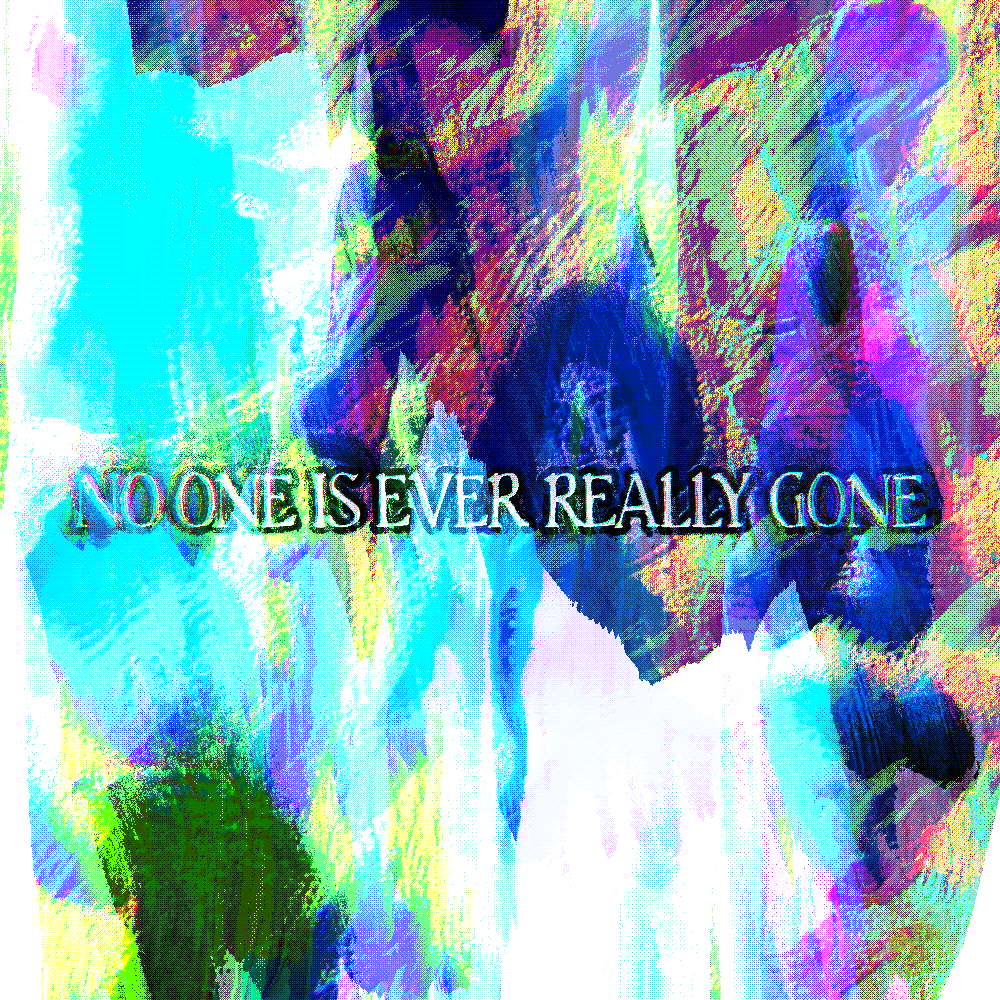 No One Is Ever Really Gone